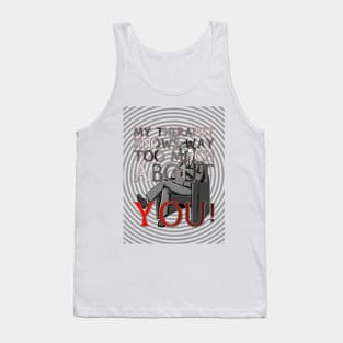 My Therapist Knows Way Too Much About You! Tank Top